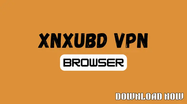 XNXubd VPN Browser